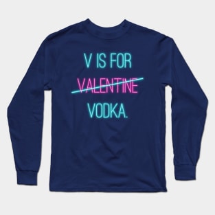 V is For Vodka Not Valentine Text Art Long Sleeve T-Shirt